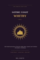 GOTHIC COAST WHITBY ( 2027 ): Self-Guided Explorations of Dracula’s Abbey Ruins, Captain Cook’s Harbour & Yorkshire’s Wild Moors (Guide 2027) B0HH2V1572 Book Cover