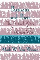 Partisans and Poets: The Political Work of American Poetry in the Great War (Cambridge Studies in American Literature and Culture) 0521110068 Book Cover