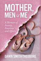 Mother, Men and Me: A Memoir of Anxiety, Anorexia and Affairs B0CL5K8JR3 Book Cover