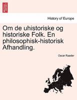 Om de uhistoriske og historiske Folk. En philosophisk-historisk Afhandling. 1241341648 Book Cover