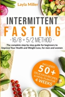 Intermittent Fasting 16/8+5/2 method: The complete step by step guide for beginners to improve your health and Weight Loss, for men and woman. Bonus: ... + delicious recipes & meal plan for 4 weeks 1801153280 Book Cover