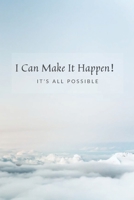 I Can Make It Happen！: It's all possible: Daily Planner, Daily Goal Achieving Planner, Setting Journals to Reach Your Goals and Stay Motivated 1651144478 Book Cover
