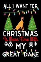 All i want for Christmas is more time with my Great Dane: Funny Great Dane Dog Christmas Notebook journal, Great Dane lovers Appreciation gifts for Xmas, Lined 100 pages (6x9) hand notebook or diary. 1702162613 Book Cover