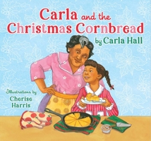 Carla and the Christmas Cornbread 1534494693 Book Cover