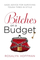 Bitches on a Budget: Sage Advice for Surviving Tough Times in Style 0451229177 Book Cover