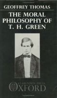 The Moral Philosophy of T.H. Green 0198247885 Book Cover