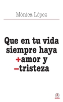 Que en tu vida siempre haya + amor y - tristeza 1640869220 Book Cover