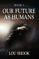 OUR FUTURE AS HUMANS 1644385406 Book Cover