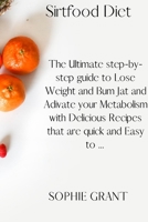 Sirtfood Diet: The Ultimate step-by-step guide to Lose Weight and Bum Jat and Adivate your Metabolism with Delicious Recipes that are quick and Easy to ... 1802683585 Book Cover