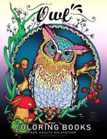 Owl Coloring Book for Adult Relaxation: Featuring Charming Owl, Beautiful Flowers and Nature Patterns for Stress Relief and Relaxation New Version 2019 1077861168 Book Cover