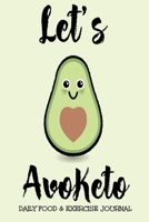 Let's Avoketo Daily Food & Exercise Journal: A Daily Keto Food and Exercise Journal to Help You Become the Best Version of Yourself, (Daily Keto Meal and Activity Tracker) 1656657325 Book Cover