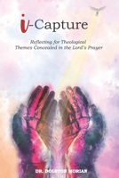 I-Capture: Reflecting for Theological Themes Concealed in the Lord’s Prayer B0CNXT9XBB Book Cover