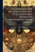 Die Parasiten Der Honigbiene Und Die Durch Dieselben Bedingten Krankheiten Dieses Insects 1286466830 Book Cover