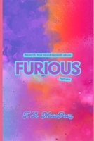Furious: A Horrific True Tale of Domestic Abuse B0FM4C89VX Book Cover