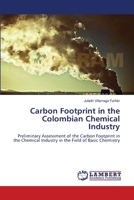 Carbon Footprint in the Colombian Chemical Industry: Preliminary Assessment of the Carbon Footprint in the Chemical Industry in the Field of Basic Chemistry 3659215198 Book Cover