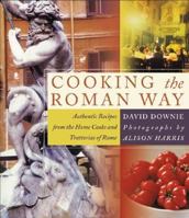 Cooking the Roman Way: Authentic Recipes from the Home Cooks and Trattorias of Rome 0060188928 Book Cover