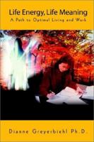 Life Energy, Life Meaning: A Path to Optimal Living and Work 0759695881 Book Cover