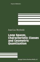 Loop Spaces, Characteristic Classes and Geometric Quantization (Modern Birkhäuser Classics) 0817647309 Book Cover