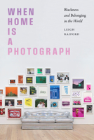 When Home Is a Photograph: Blackness and Belonging in the World 1478029862 Book Cover
