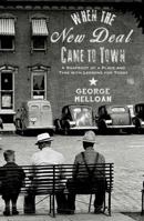 When the New Deal Came to Town: A Snapshot of a Place and Time with Lessons for Today 1501136089 Book Cover