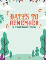 Dates To Remember The Ultimate Reminder Journal: Birthdays Anniversaries Important Dates All In One Place In An Attractive Convenient Reminder Tracker Large Print Plenty Of Space To Write Down & Keep  1671127765 Book Cover