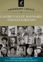 Legendary Locals of Castro Valley, Hayward, and San Lorenzo, California 146710065X Book Cover