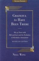 Grateful To Have Been There: My 42 Years With Bill And Lois, And The Evolution Of Alcoholics Anonymous/Second Edition-Expanded and Revised 156838064X Book Cover
