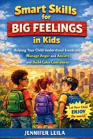 Smart Skills for Big Feelings in Kids: Helping Your Child Understand Emotions, Manage Anger and Anxiety, and Build Calm Confidence B0GXFRM6QL Book Cover