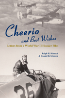 Cheerio and Best Wishes: Letters from a World War II Hoosier Pilot 1557536406 Book Cover