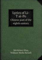 Lyrics of Li-Tʻai-Po (Chinese Poet of the Eighth Century) (Classic Reprint) 5518452756 Book Cover