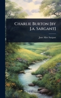 Charlie Burton [by J.a. Sargant] 102447903X Book Cover