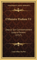 L’Histoire Profane V1: Depuis Son Commencement Jusqu’a Present (1717) 1166199770 Book Cover