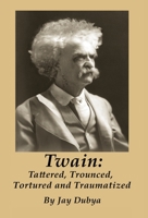 Twain: Tattered, Trounced, Tortured and Traumatized 1589096878 Book Cover