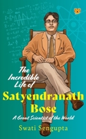 The Incredible Life of Satyendranath Bose: A Great Scientist of The World 9354478670 Book Cover