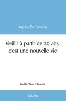 Vieillir à partir de 30 ans, c'est une nouvelle vie (French Edition) 2414538082 Book Cover