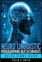 Neuro Linguistic Programming NLP Techniques: Quick Start Guide 1491206306 Book Cover