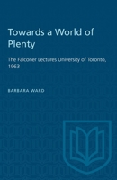 Towards a World of Plenty: The Falconer Lectures University of Toronto, 1963 148757293X Book Cover