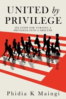 United by Privilege: Six Steps for Turning a Privilege Into a Shelter 1662825374 Book Cover