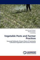 Vegetable Pests and Farmer Practices: Seasonal Outbreak of Insect Pests of Commonly Cultivated Vegetables and Farmer Practices 3848481650 Book Cover