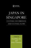 Japan in Singapore: Cultural Occurrences and Cultural Flows 0415861594 Book Cover