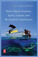 Water-Based Tourism, Sport, Leisure, and Recreation Experiences 075066181X Book Cover