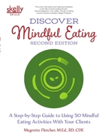 Discover Mindful Eating (Second Edition) : A Step-By-Step Guide to Using 50 Mindful Eating Activities with Your Clients 173304311X Book Cover