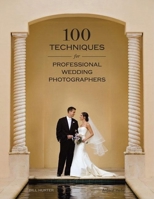 100 Techniques for Professional Wedding Photographers 1584282452 Book Cover