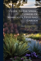 Guide To The Spring Flowers Of Minnesota, Field And Garden 1024706877 Book Cover