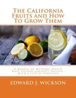 The California Fruits And How To Grow Them - A Manual Of Methods Which Have Yielded Greatest Success 1016168918 Book Cover