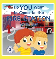 Do You Want to Come to the Fire Station With Us? 1735821454 Book Cover