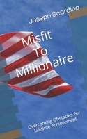 Misfit To Millionaire: Overcoming Obstacles For Lifetime Achievement 1980312966 Book Cover