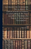 Le Grand Dictionnaire De La Bible, Ou Explication Litterale Et Historique De Tous Les Mots Propres Du Vieux Et Nouveau Testament...... 1020441038 Book Cover