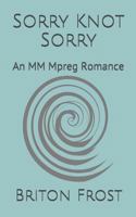 Sorry Knot Sorry: An MM Mpreg Romance (Love In Knot Valley) 1729343066 Book Cover