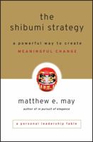 The Shibumi Strategy: A Powerful Way to Create Meaningful Change 0470769505 Book Cover